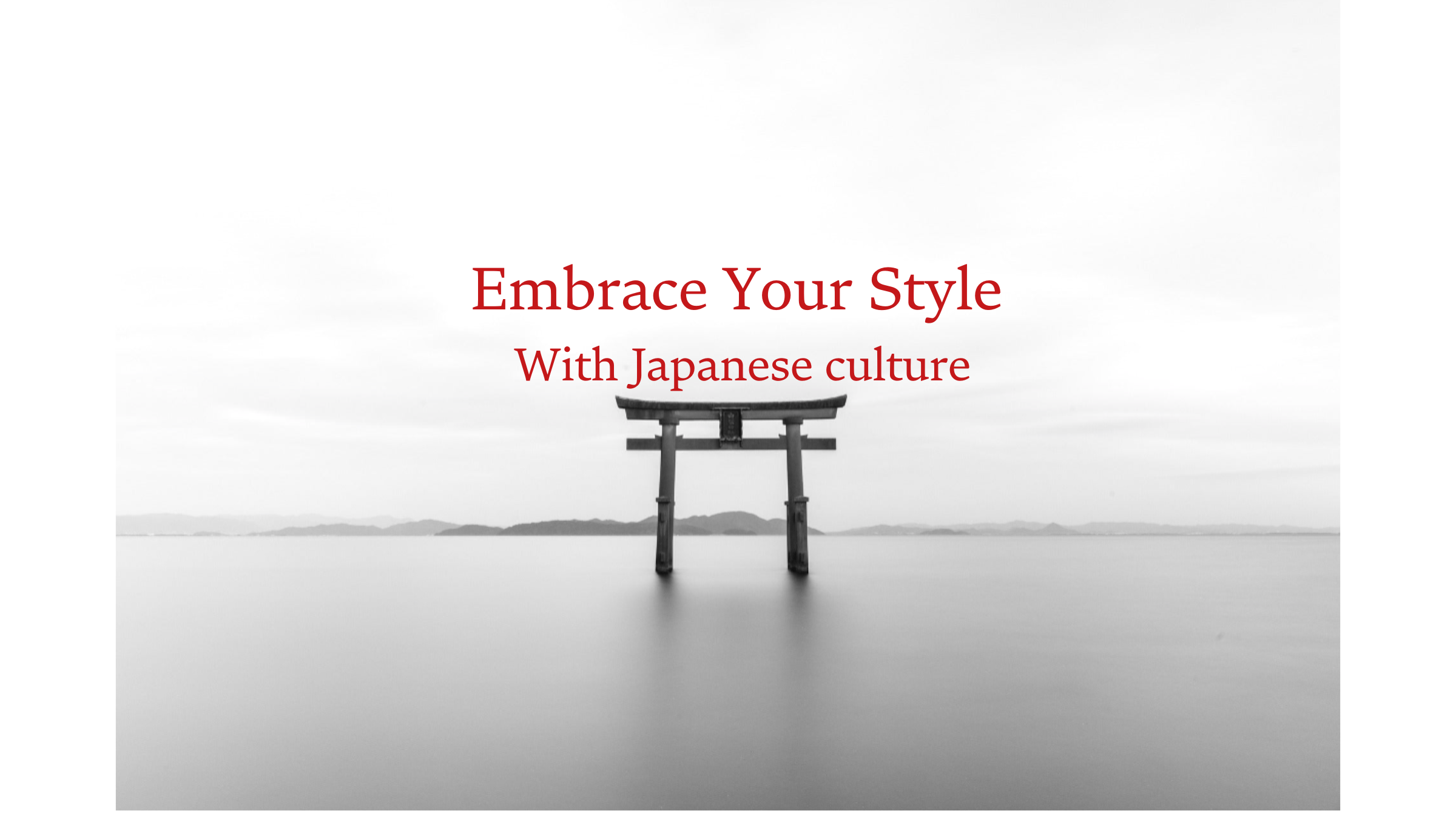 Minimalist banner with torii gate over water and text 'Embrace your style with Japanese culture'